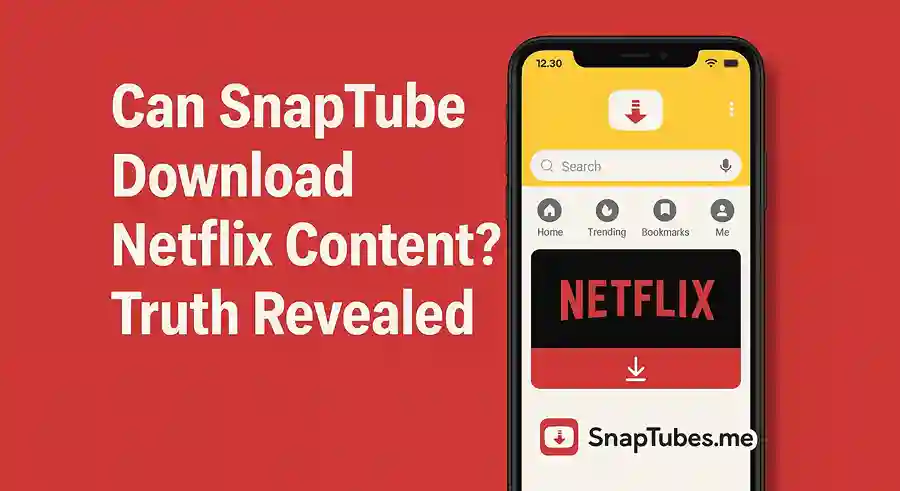 Can SnapTube Download Netflix Content? Truth Revealed