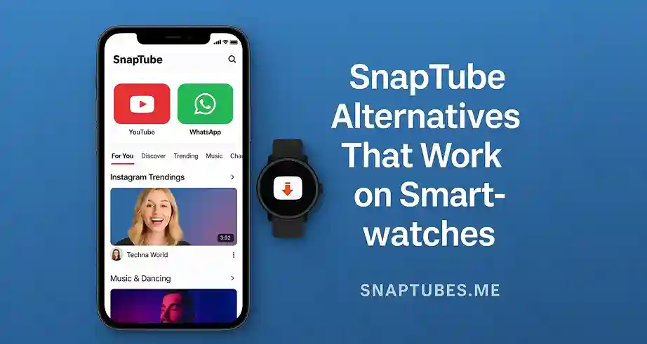 SnapTube Alternatives That Work on Smartwatches