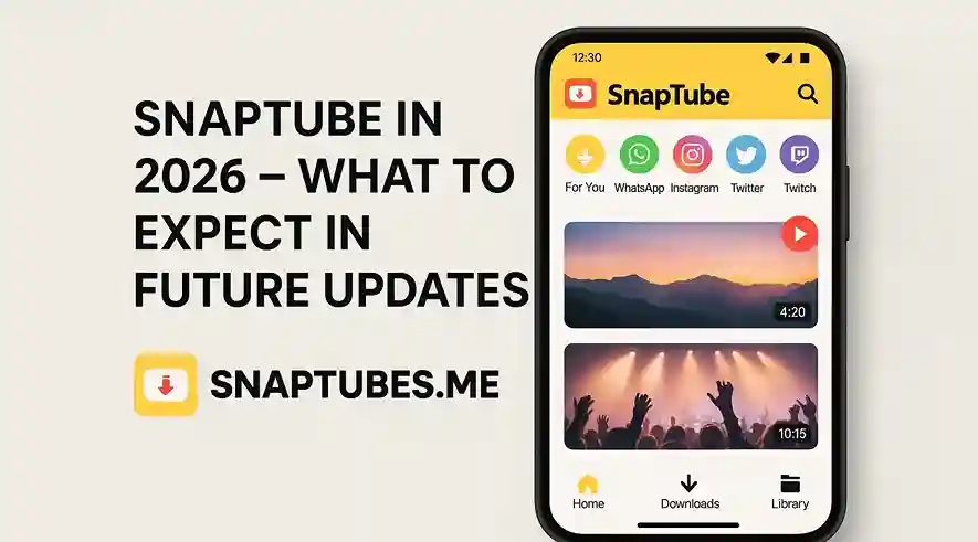 SnapTube in 2026 – What to Expect in Future Updates