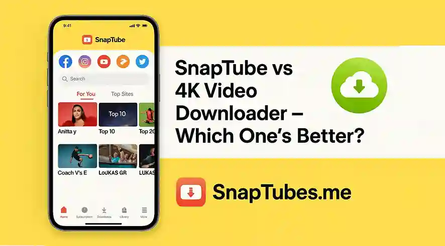 SnapTube vs 4K Video Downloader – Which One’s Better?