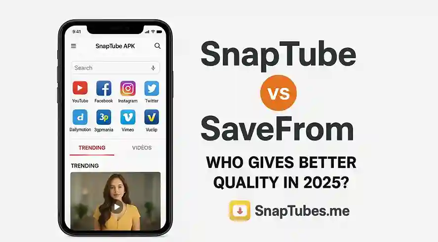 SnapTube vs SaveFrom – Who Gives Better Quality in 2025?