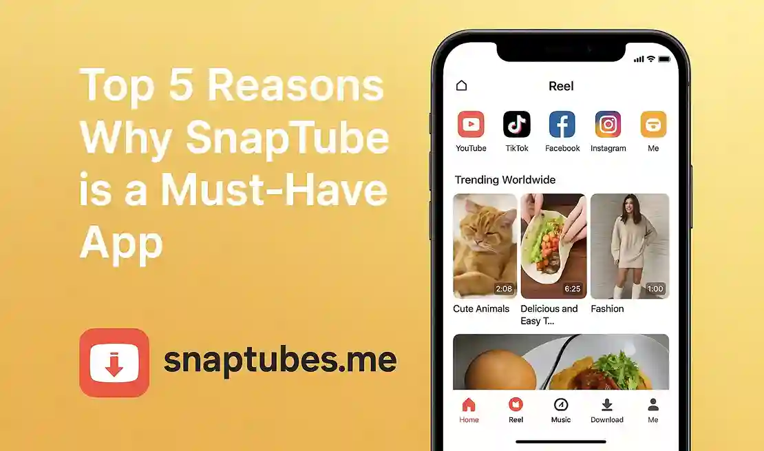 Top 5 Reasons Why SnapTube is a Must-Have App
